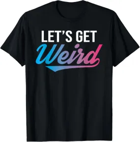 Lets Get Weird Trippy Typography EDM Rave Music Festival T-Shirt